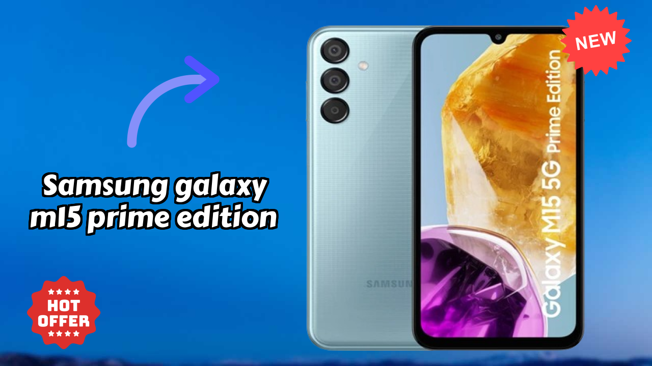 Samsung Galaxy M15 Prime Edition at ₹13,999 - Best Features Explained